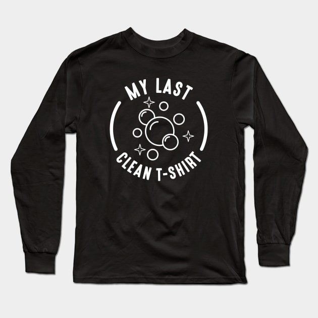 My Last Clean T-Shirt Long Sleeve T-Shirt by LuckyFoxDesigns